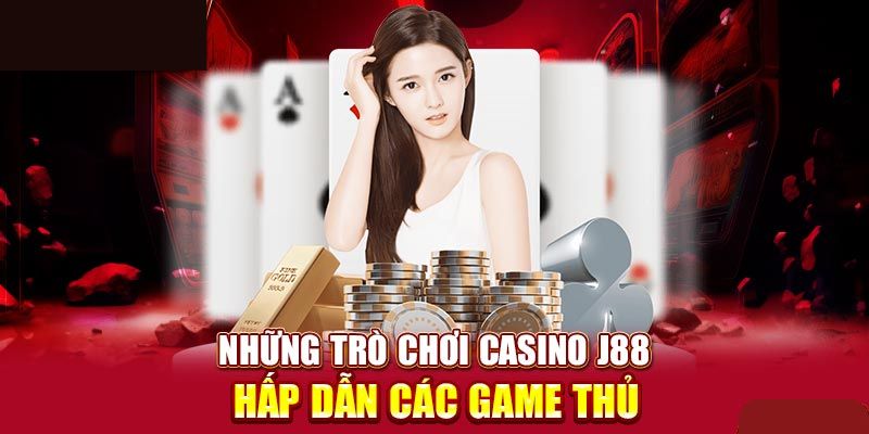 Một số tựa game thu hút nhất chỉ có tại sảnh J88 casino