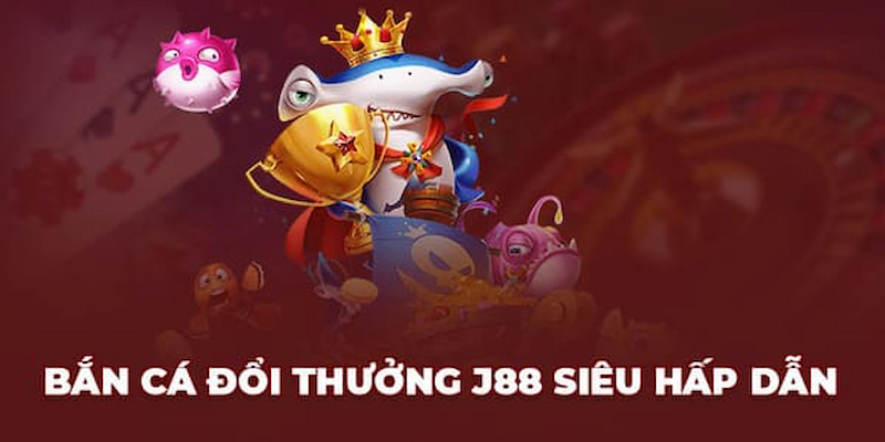 Tựa game bắn cá J88 cực hot, thu hút hàng triệu người chơi tham gia