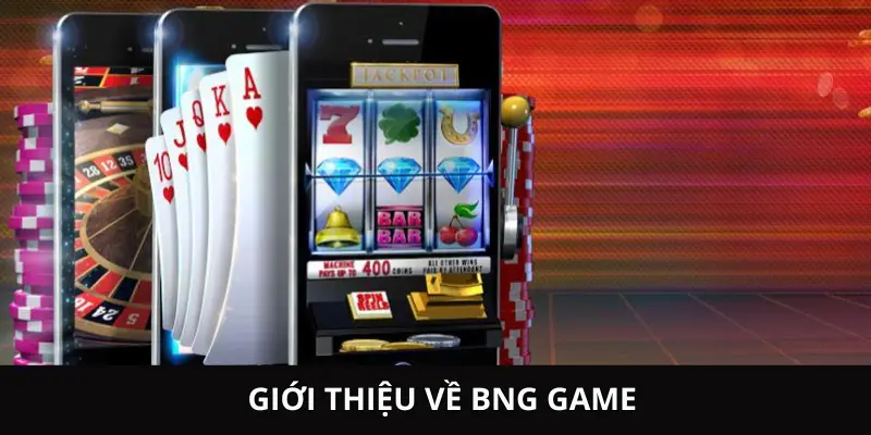 Thông tin tổng quan về BNG Game