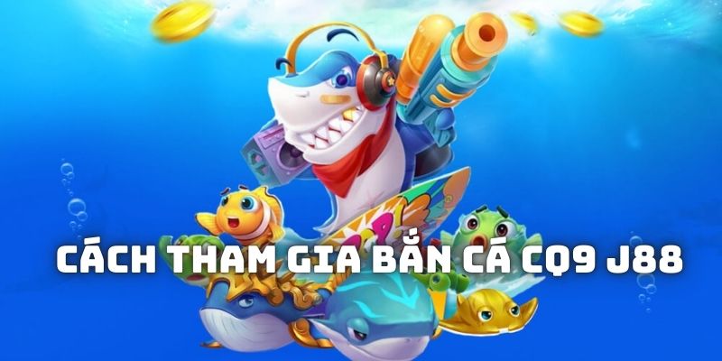 Từng bước giúp bạn tham gia các bàn game săn sinh vật CQ9