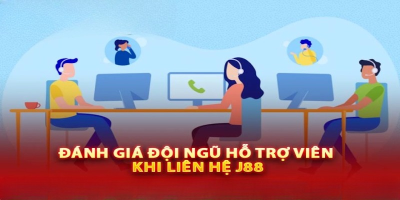 Các đánh giá về đội ngũ nhân viên hỗ trợ của nhà cái J88