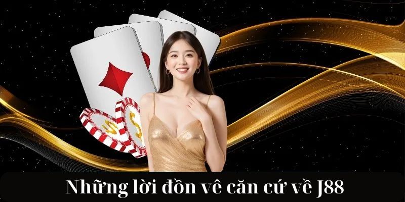 Những lời đồn J88 Lừa Đảo vô căn cứ