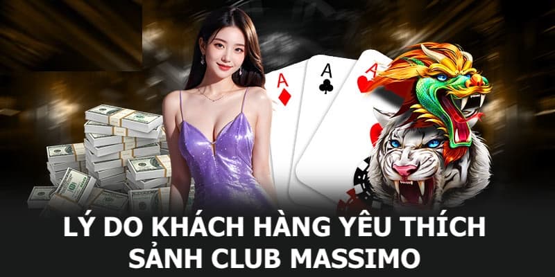 Nguyên nhân khiến đông đảo khách hàng ưa chuộng sảnh cược Club Massimo