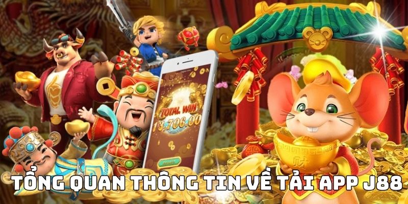 Tổng quan thông tin về tải app J88